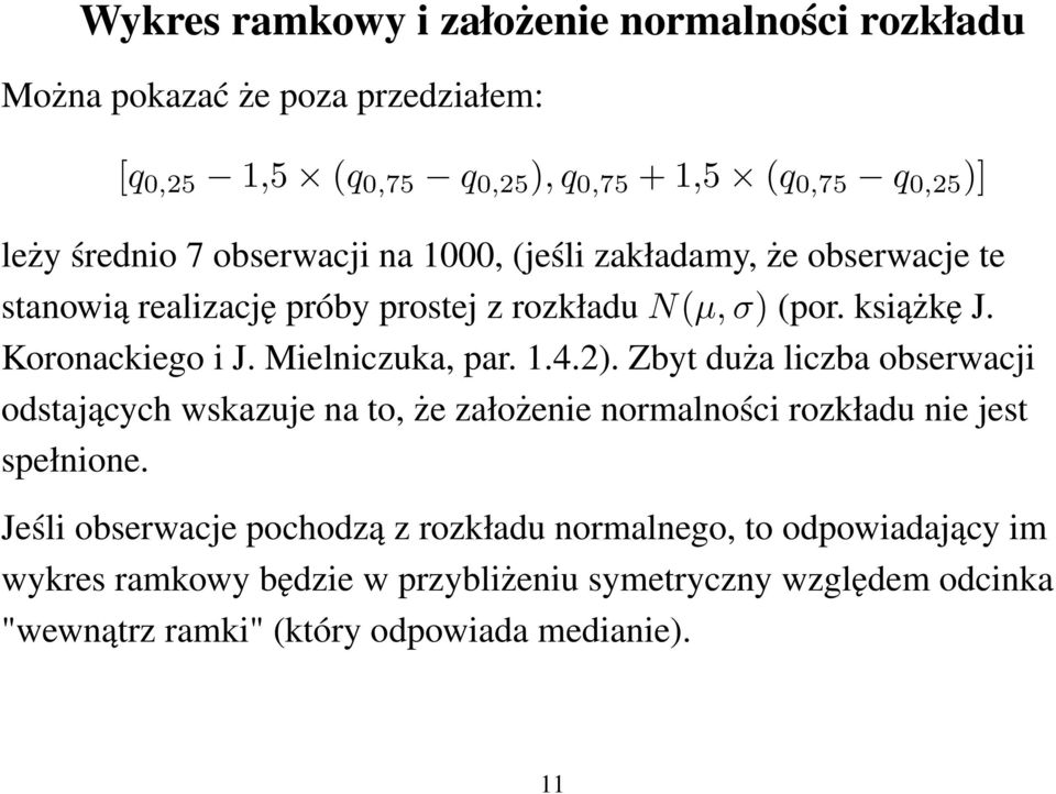 Mielniczuka, par. 1.4.2). Zbyt duża liczba obserwacji odstających wskazuje na to, że założenie normalności rozkładu nie jest spełnione.