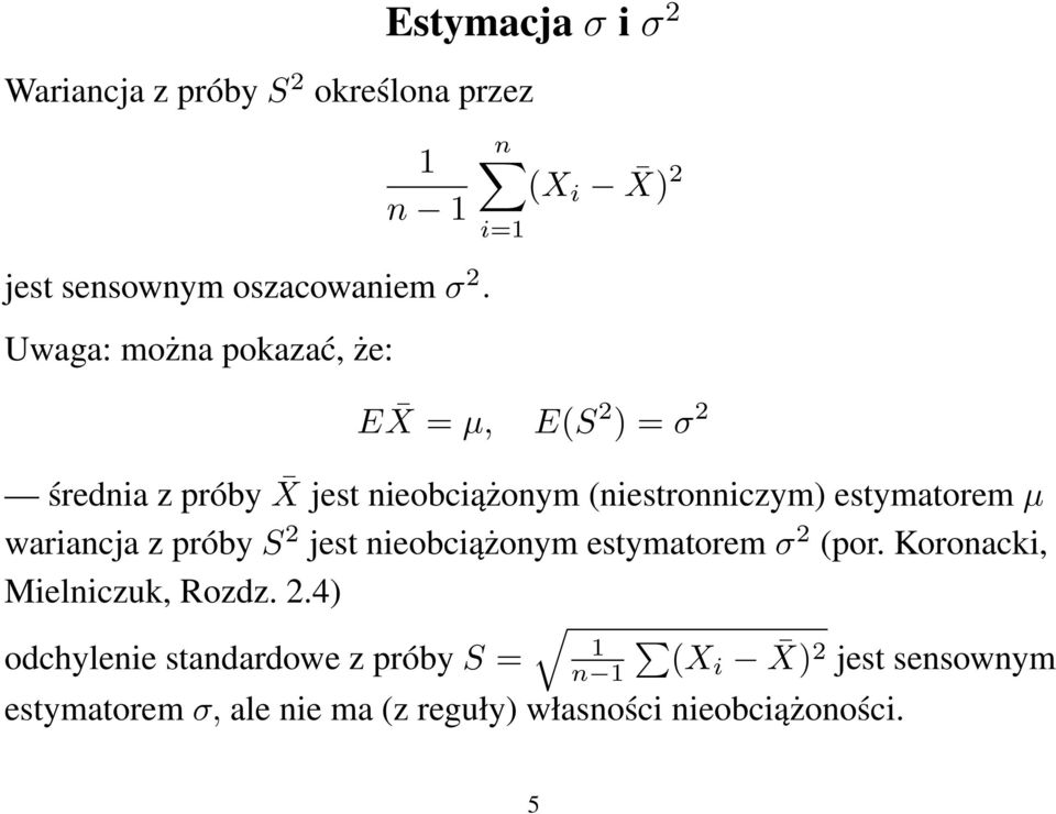 (niestronniczym) estymatorem µ wariancja z próby S 2 jest nieobciążonym estymatorem σ 2 (por.