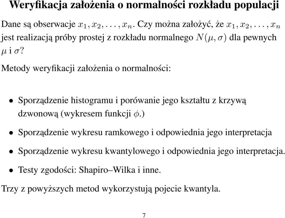 Metody weryfikacji założenia o normalności: Sporządzenie histogramu i porówanie jego kształtu z krzywą dzwonową (wykresem funkcji φ.