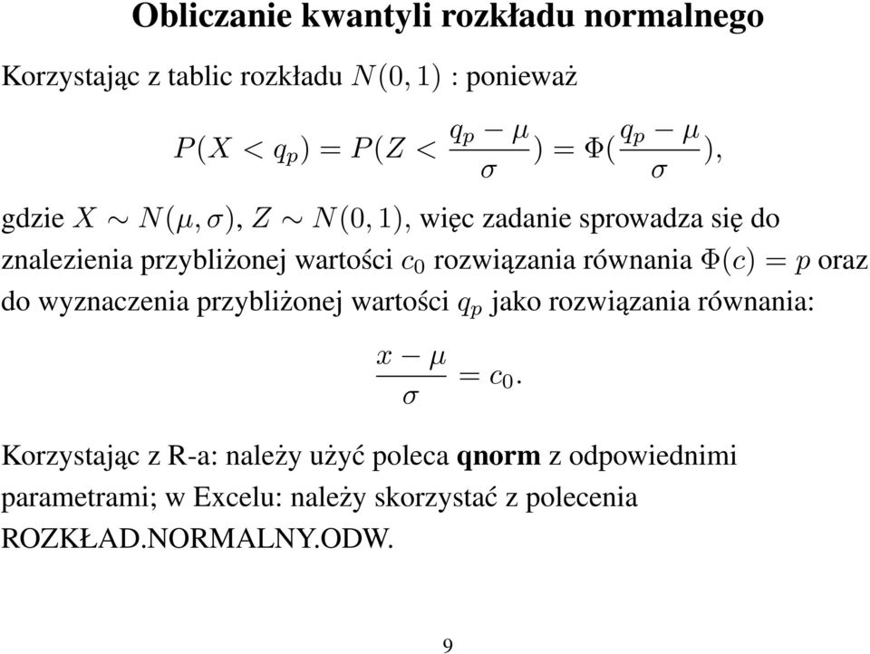 rozwiązania równania Φ(c) = p oraz do wyznaczenia przybliżonej wartości q p jako rozwiązania równania: x µ σ = c 0.