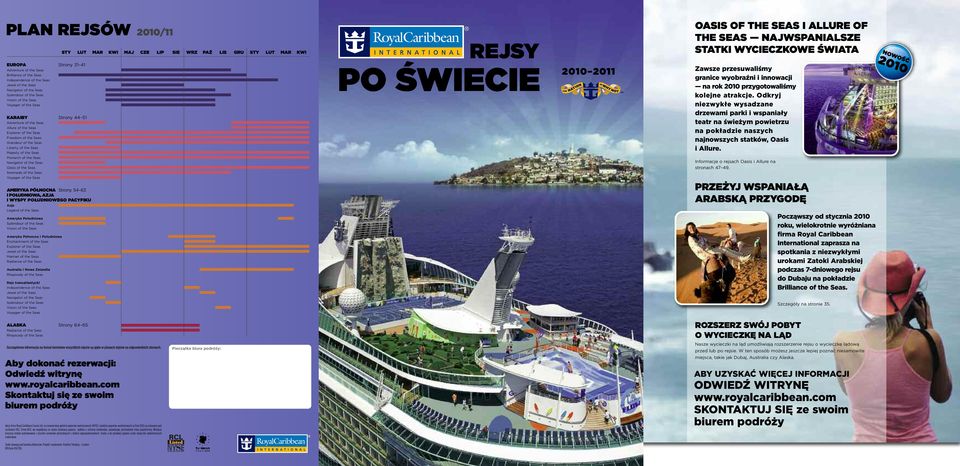 Navigator of the Seas Oasis of the Seas Serenade of the Seas Voyager of the Seas AMERYKA PÓŁNoCNA Strony 54 63 I PoŁUDNIowA, AZJA I wyspy PoŁUDNIowEGo PACYFIKU Azja Legend of the Seas Ameryka