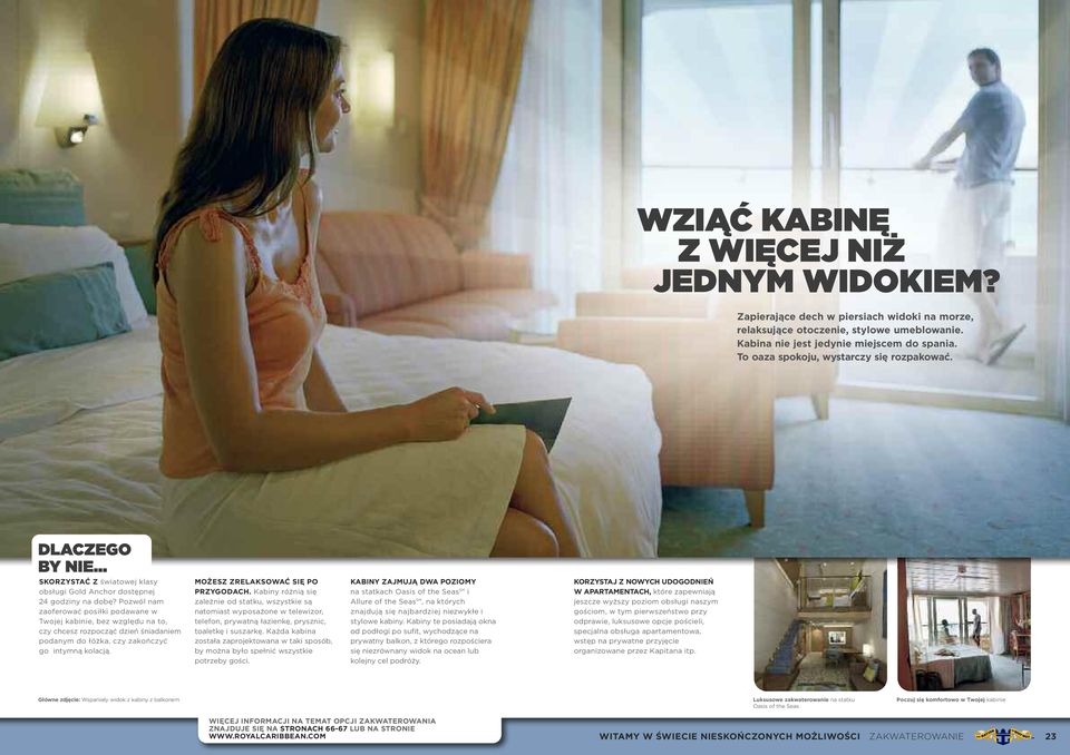 Pozwól nam zaoferować posiłki podawane w Twojej kabinie, bez względu na to, czy chcesz rozpocząć dzień śniadaniem podanym do łóżka, czy zakończyć go intymną kolacją.
