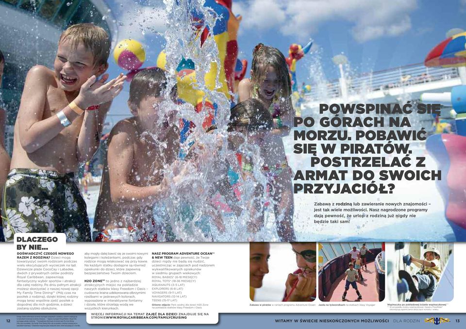 Dzieci mogą towarzyszyć swoim rodzicom podczas wielu ekscytujących wycieczek na ląd.