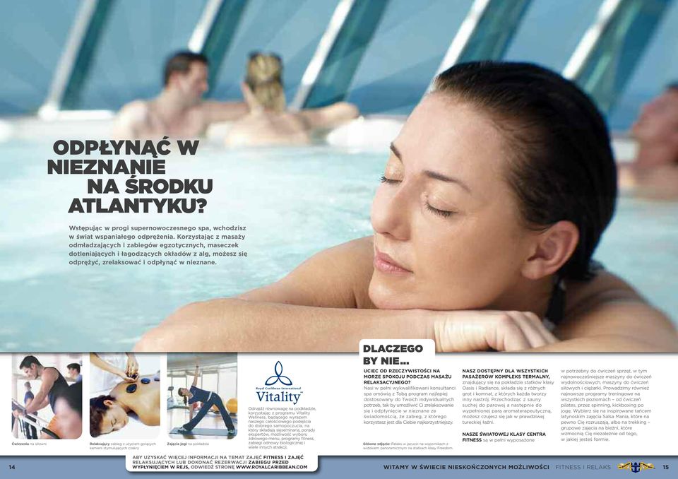 .. ćwiczenia na siłowni Relaksujący zabieg z użyciem gorących kamieni stymulujących czakry Zajęcia jogi na pokładzie Odnajdź równowagę na podkładzie, korzystając z programu Vitality Wellness,
