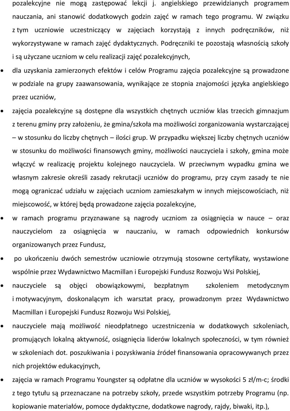 Podręczniki te pozostają własnością szkoły i są użyczane uczniom w celu realizacji zajęć pozalekcyjnych, dla uzyskania zamierzonych efektów i celów Programu zajęcia pozalekcyjne są prowadzone w