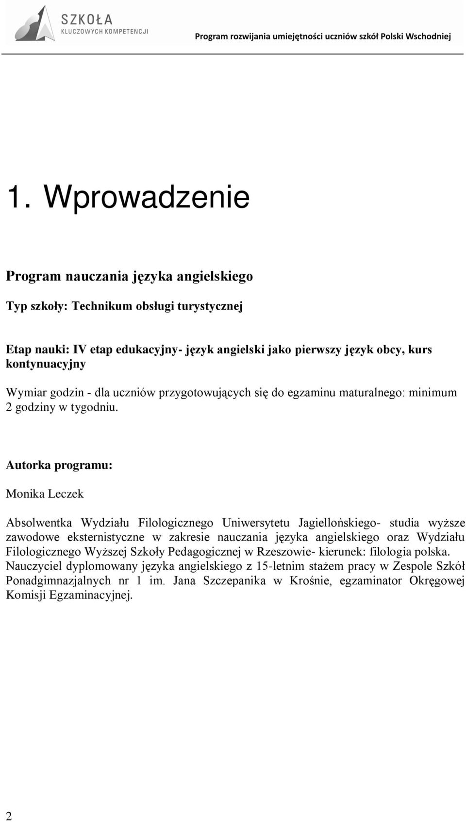 Autorka programu: Monika Leczek Absolwentka Wydziału Filologicznego Uniwersytetu Jagiellońskiego- studia wyższe zawodowe eksternistyczne w zakresie nauczania języka angielskiego oraz