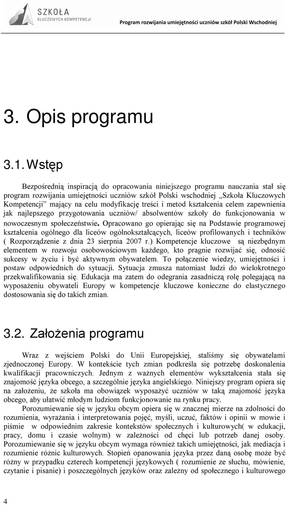 modyfikację treści i metod kształcenia celem zapewnienia jak najlepszego przygotowania uczniów/ absolwentów szkoły do funkcjonowania w nowoczesnym społeczeństwie.