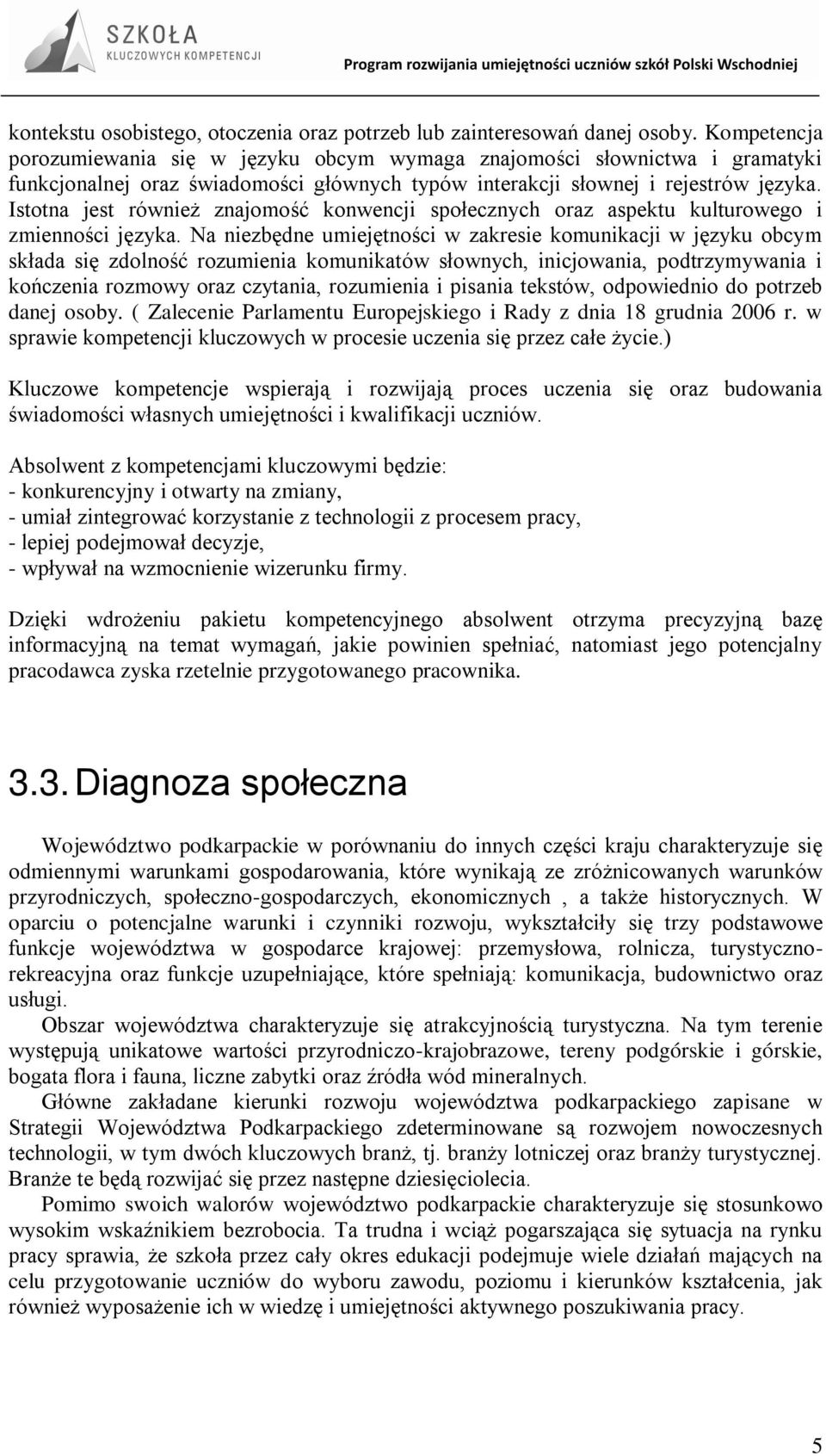 Istotna jest również znajomość konwencji społecznych oraz aspektu kulturowego i zmienności języka.
