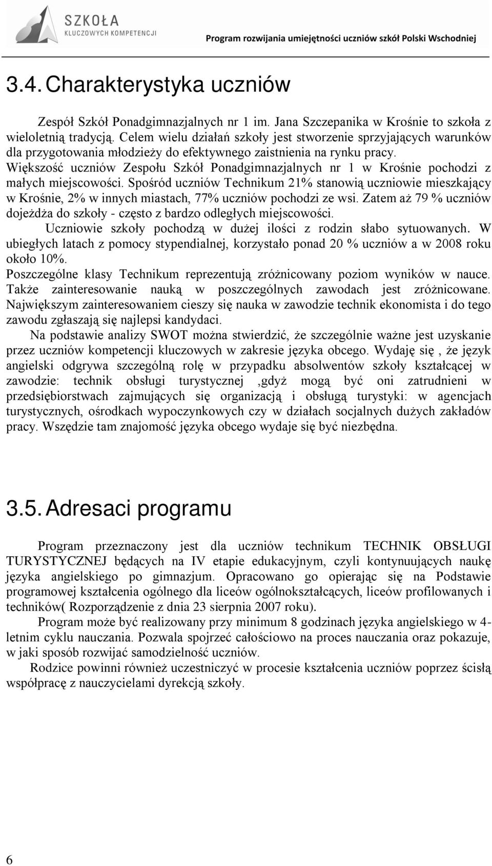 Większość uczniów Zespołu Szkół Ponadgimnazjalnych nr 1 w Krośnie pochodzi z małych miejscowości.
