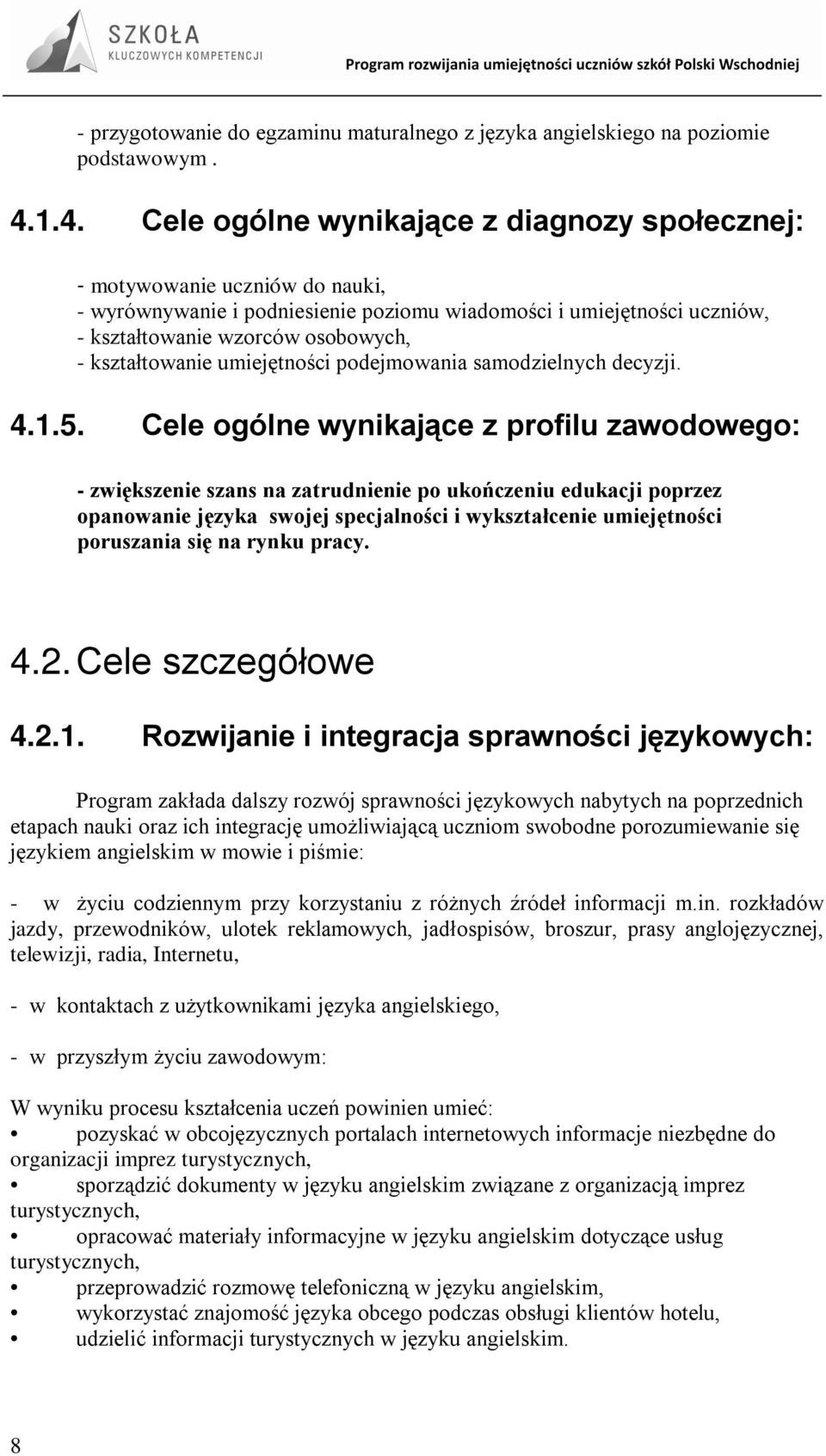 kształtowanie umiejętności podejmowania samodzielnych decyzji. 4.1.5.