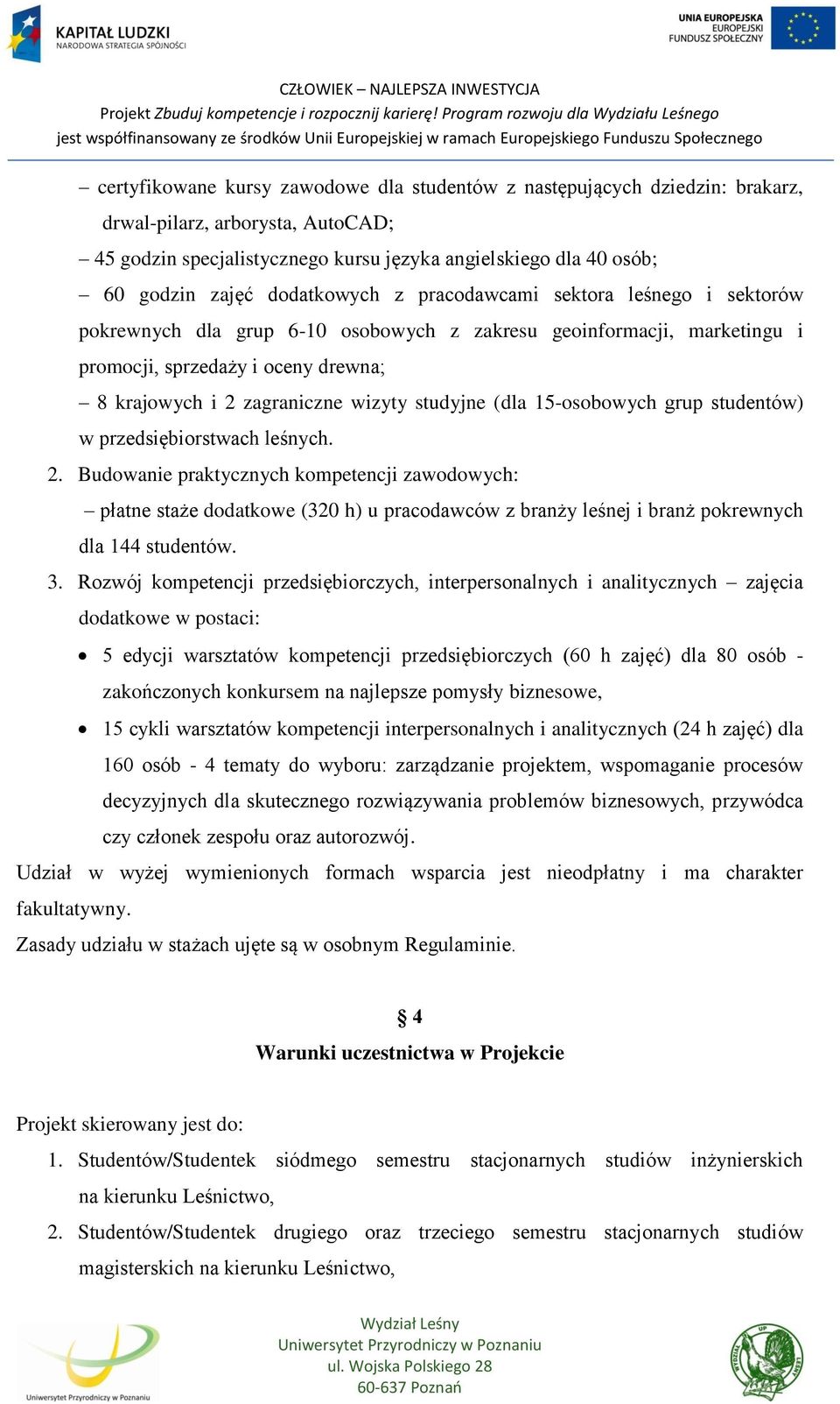 studyjne (dla 15-osobowych grup studentów) w przedsiębiorstwach leśnych. 2.