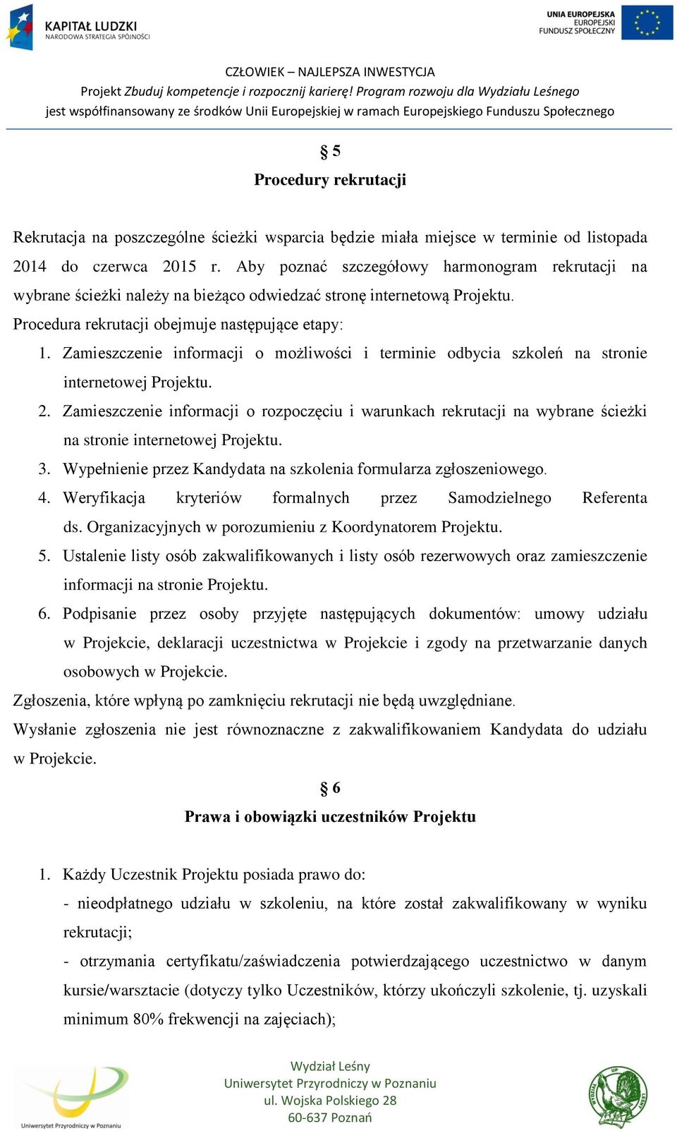 Zamieszczenie informacji o możliwości i terminie odbycia szkoleń na stronie internetowej Projektu. 2.