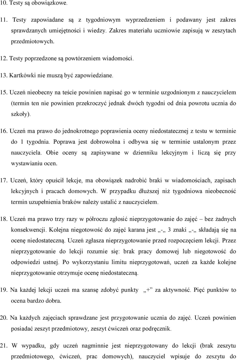 Uczeń nieobecny na teście powinien napisać go w terminie uzgodnionym z nauczycielem (termin ten nie powinien przekroczyć jednak dwóch tygodni od dnia powrotu ucznia do szkoły). 16.