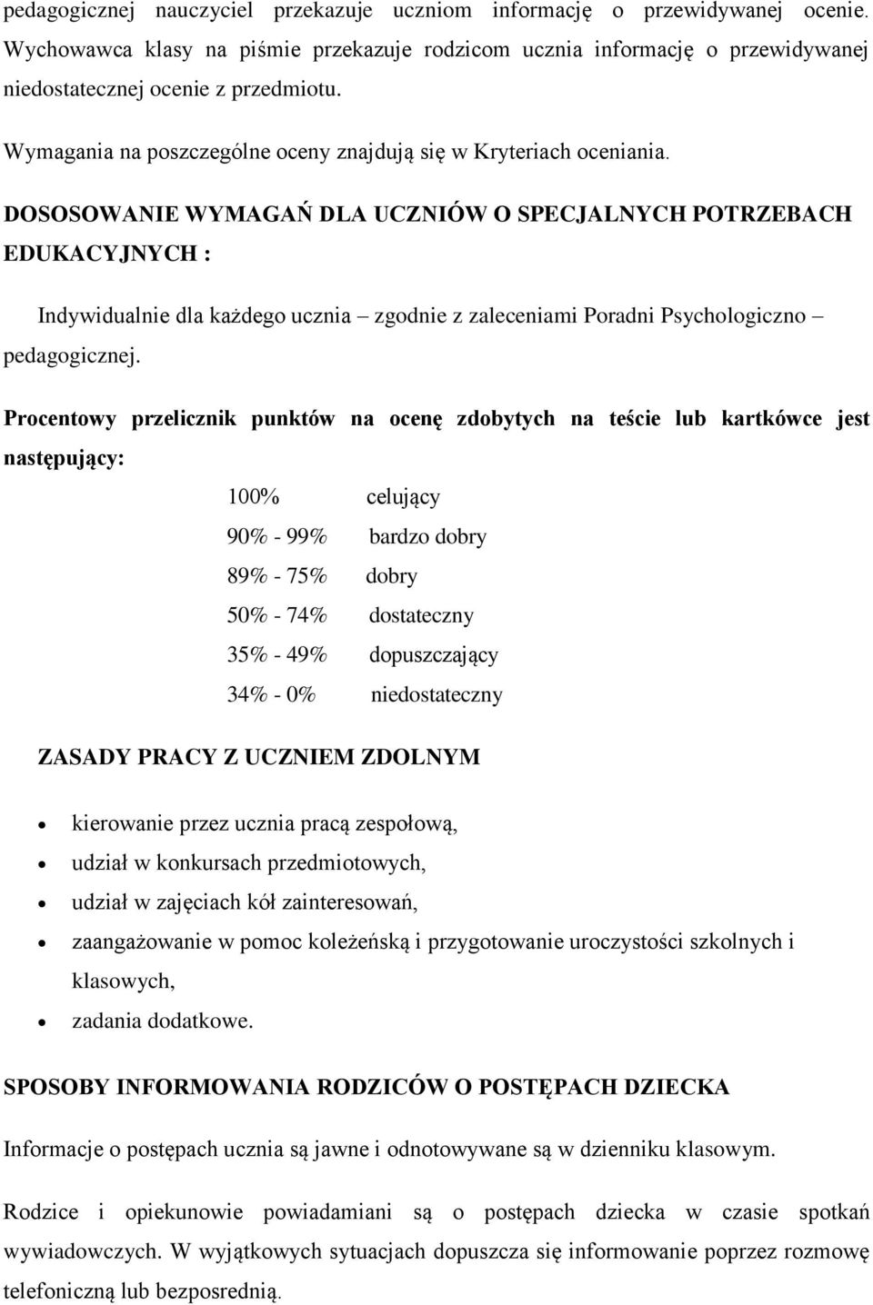 DOSOSOWANIE WYMAGAŃ DLA UCZNIÓW O SPECJALNYCH POTRZEBACH EDUKACYJNYCH : Indywidualnie dla każdego ucznia zgodnie z zaleceniami Poradni Psychologiczno pedagogicznej.