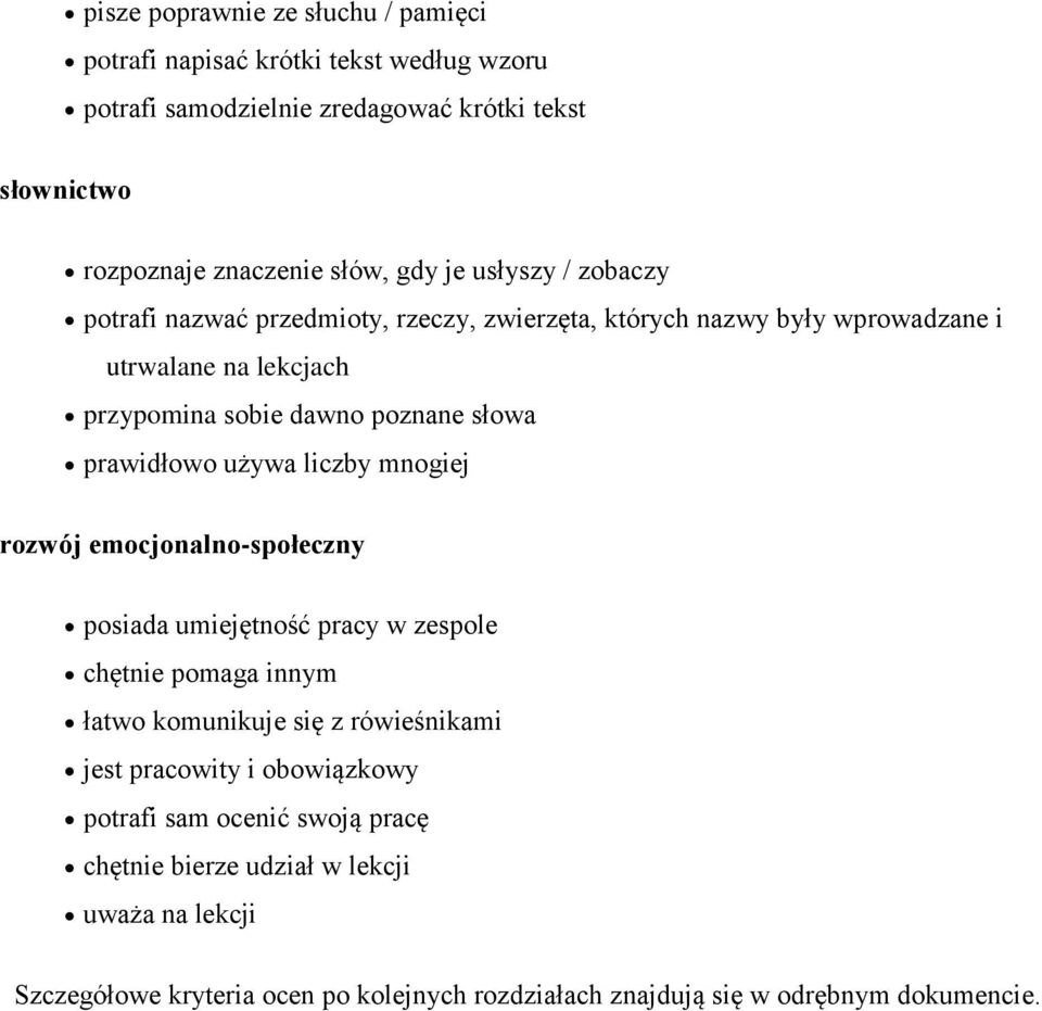 używa liczby mnogiej rozwój emocjonalno-społeczny posiada umiejętność pracy w zespole chętnie pomaga innym łatwo komunikuje się z rówieśnikami jest pracowity i