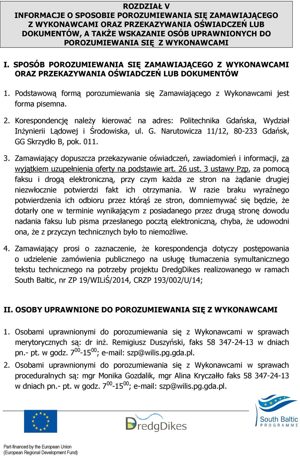 Korespondencję naleŝy kierować na adres: Politechnika Gdańska, Wydział InŜynierii Lądowej i Środowiska, ul. G. Narutowicza 11/12, 80-233 Gdańsk, GG Skrzydło B, pok. 011. 3.