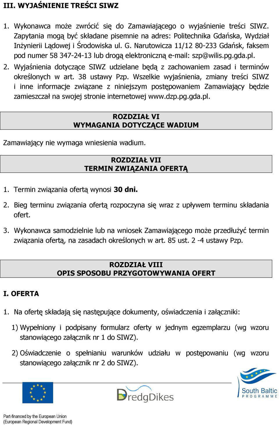 pg.gda.pl. 2. Wyjaśnienia dotyczące SIWZ udzielane będą z zachowaniem zasad i terminów określonych w art. 38 ustawy Pzp.