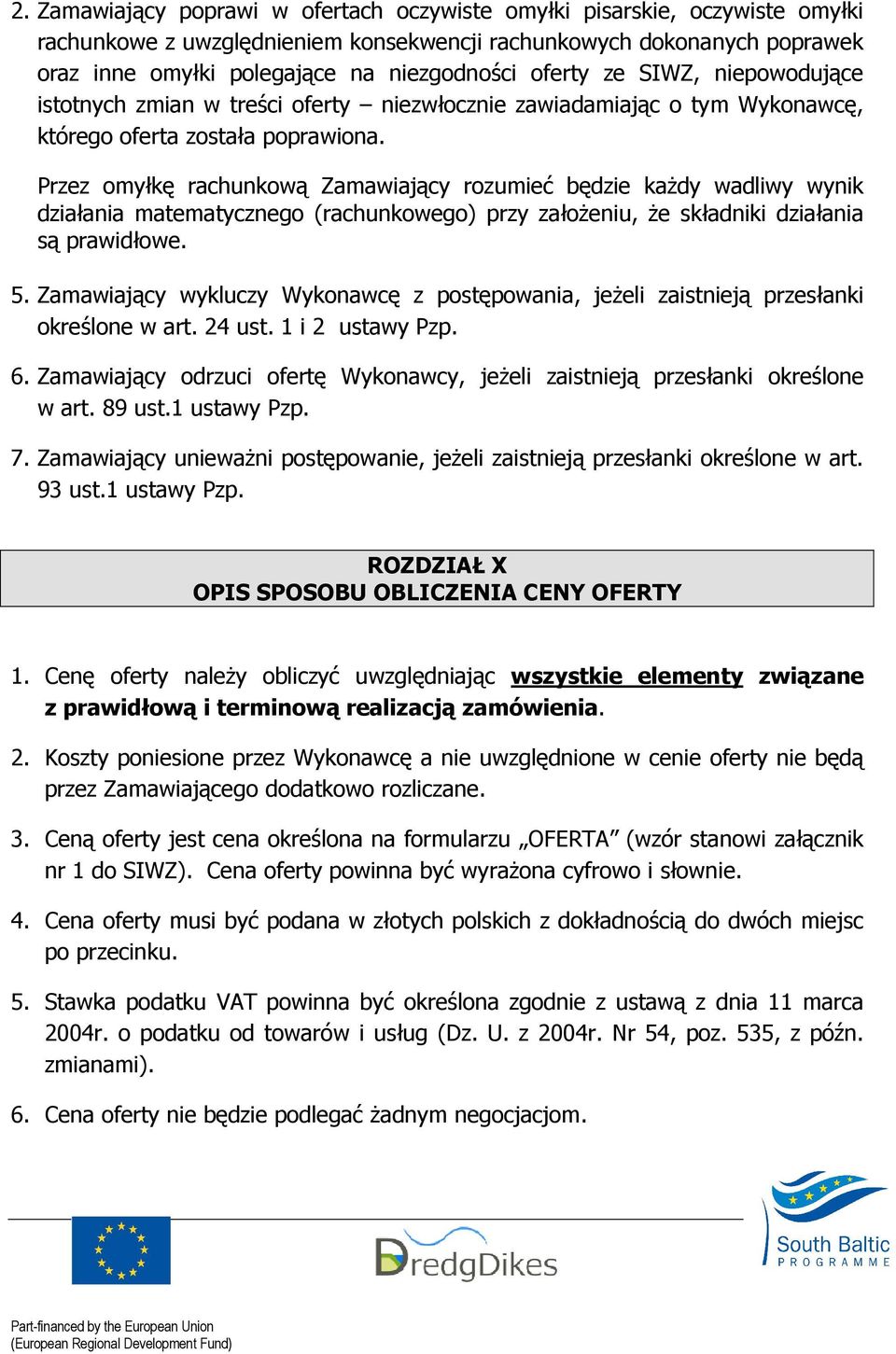 Przez omyłkę rachunkową Zamawiający rozumieć będzie kaŝdy wadliwy wynik działania matematycznego (rachunkowego) przy załoŝeniu, Ŝe składniki działania są prawidłowe. 5.