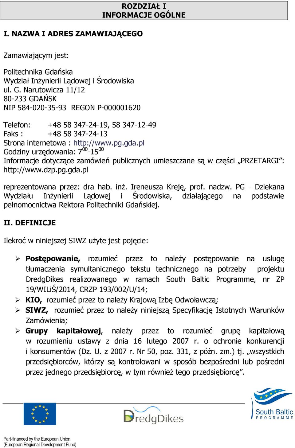 Narutowicza 11/12 80-233 GDAŃSK NIP 584-020-35-93 REGON P-000001620 Telefon: +48 58 347-24-19, 58 347-12-49 Faks : +48 58 347-24-13 Strona internetowa : http://www.pg.gda.