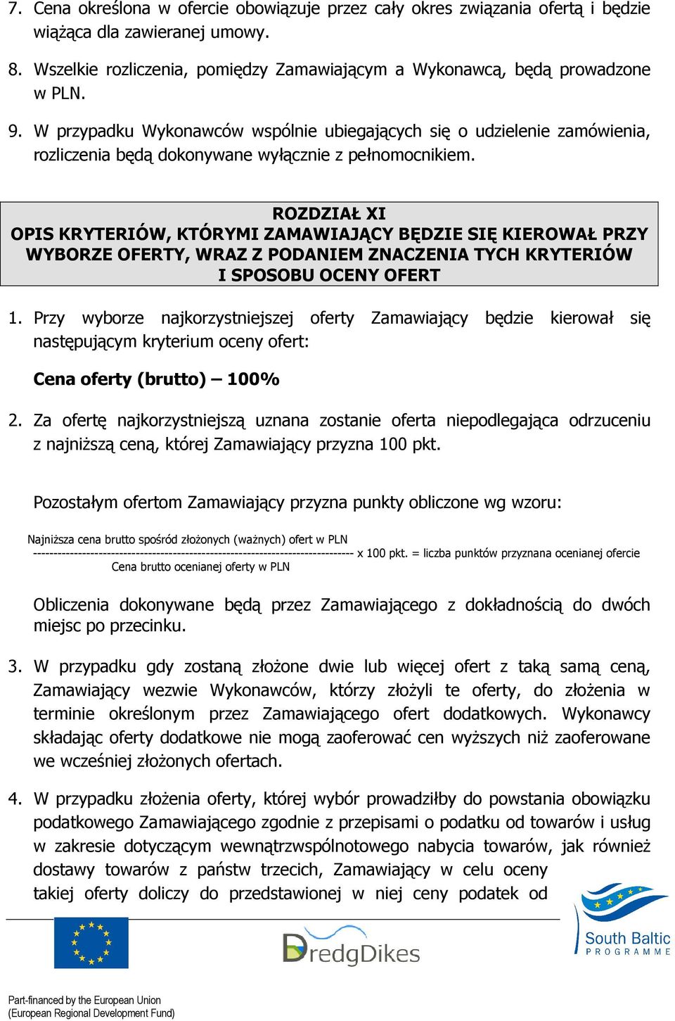 ROZDZIAŁ XI OPIS KRYTERIÓW, KTÓRYMI ZAMAWIAJĄCY BĘDZIE SIĘ KIEROWAŁ PRZY WYBORZE OFERTY, WRAZ Z PODANIEM ZNACZENIA TYCH KRYTERIÓW I SPOSOBU OCENY OFERT 1.