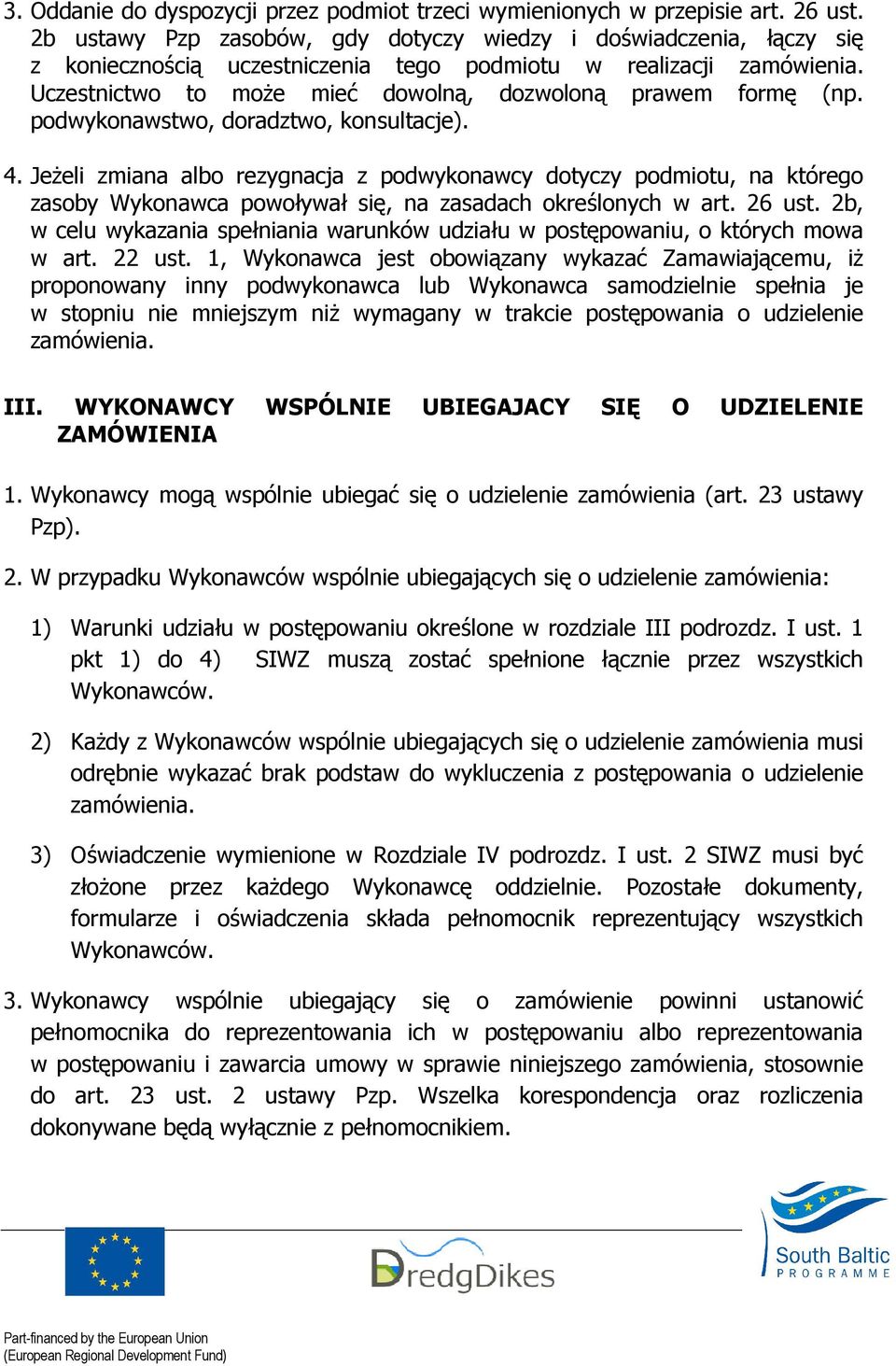 Uczestnictwo to moŝe mieć dowolną, dozwoloną prawem formę (np. podwykonawstwo, doradztwo, konsultacje). 4.
