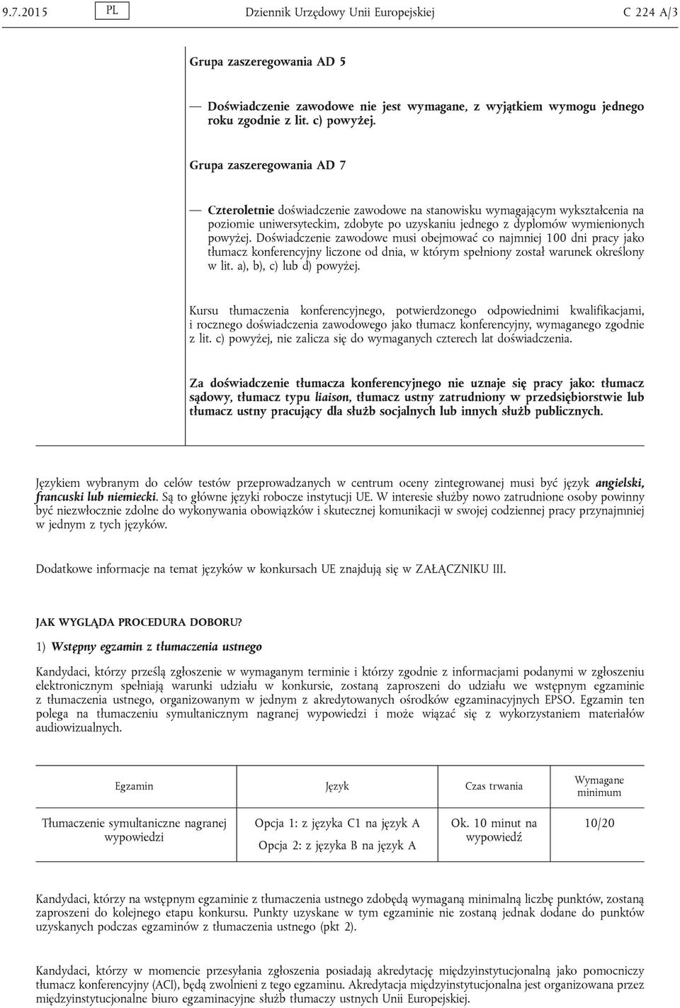 Doświadczenie zawodowe musi obejmować co najmniej 100 dni pracy jako tłumacz konferencyjny liczone od dnia, w którym spełniony został warunek określony w lit. a), b), c) lub d) powyżej.