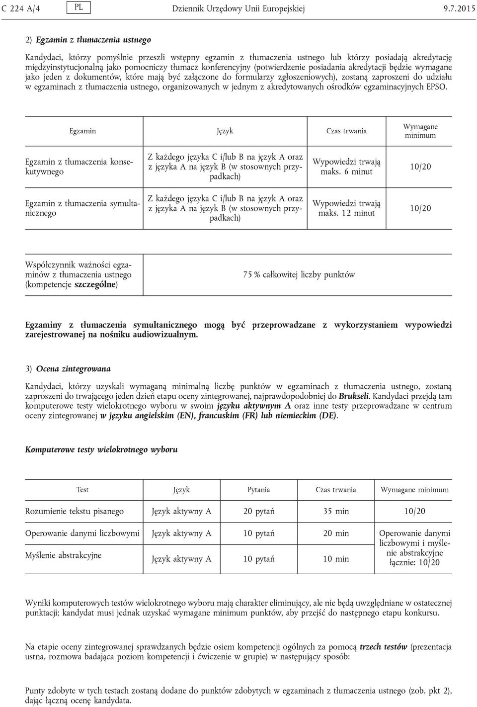 konferencyjny (potwierdzenie posiadania akredytacji będzie wymagane jako jeden z dokumentów, które mają być załączone do formularzy zgłoszeniowych), zostaną zaproszeni do udziału w egzaminach z