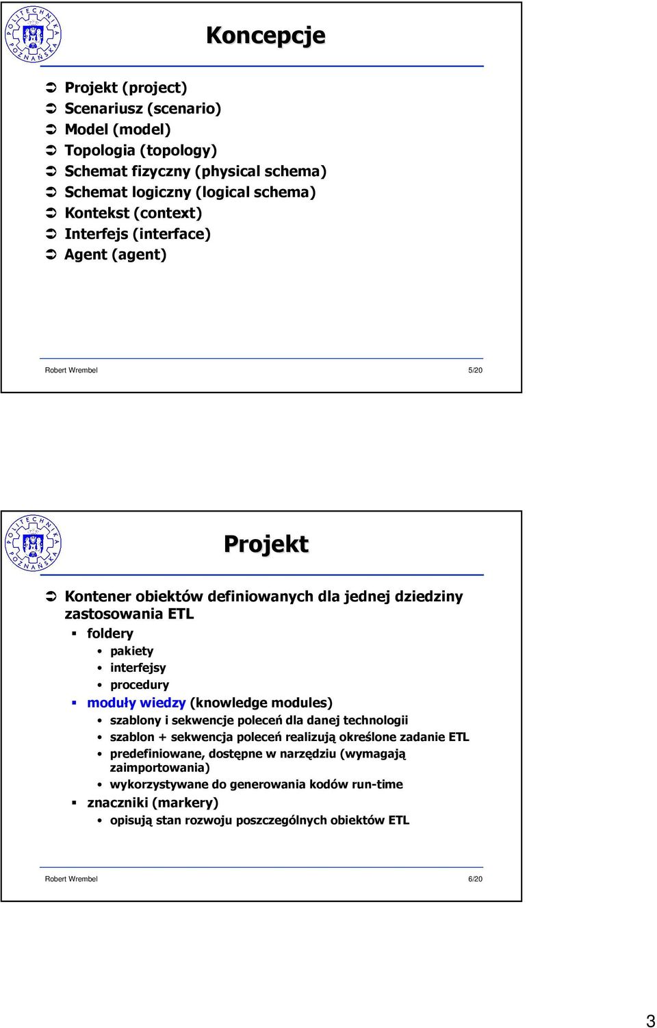 procedury moduły wiedzy (knowledge modules) szablony i sekwencje poleceń dla danej technologii szablon + sekwencja poleceń realizują określone zadanie ETL