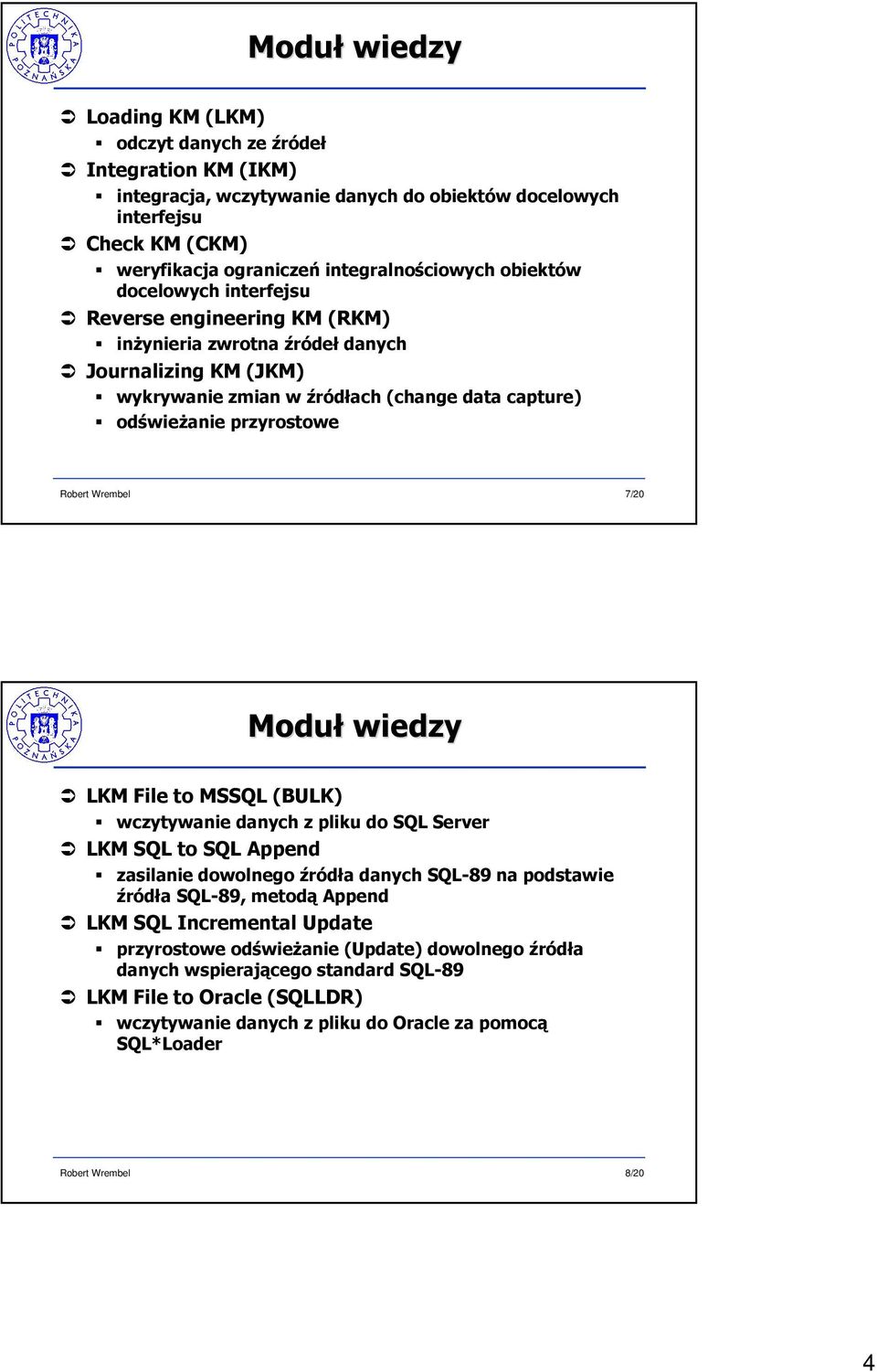 przyrostowe 7/20 Moduł wiedzy LKM File to MSSQL (BULK) wczytywanie danych z pliku do SQL Server LKM SQL to SQL Append zasilanie dowolnego źródła danych SQL-89 na podstawie źródła SQL-89, metodą