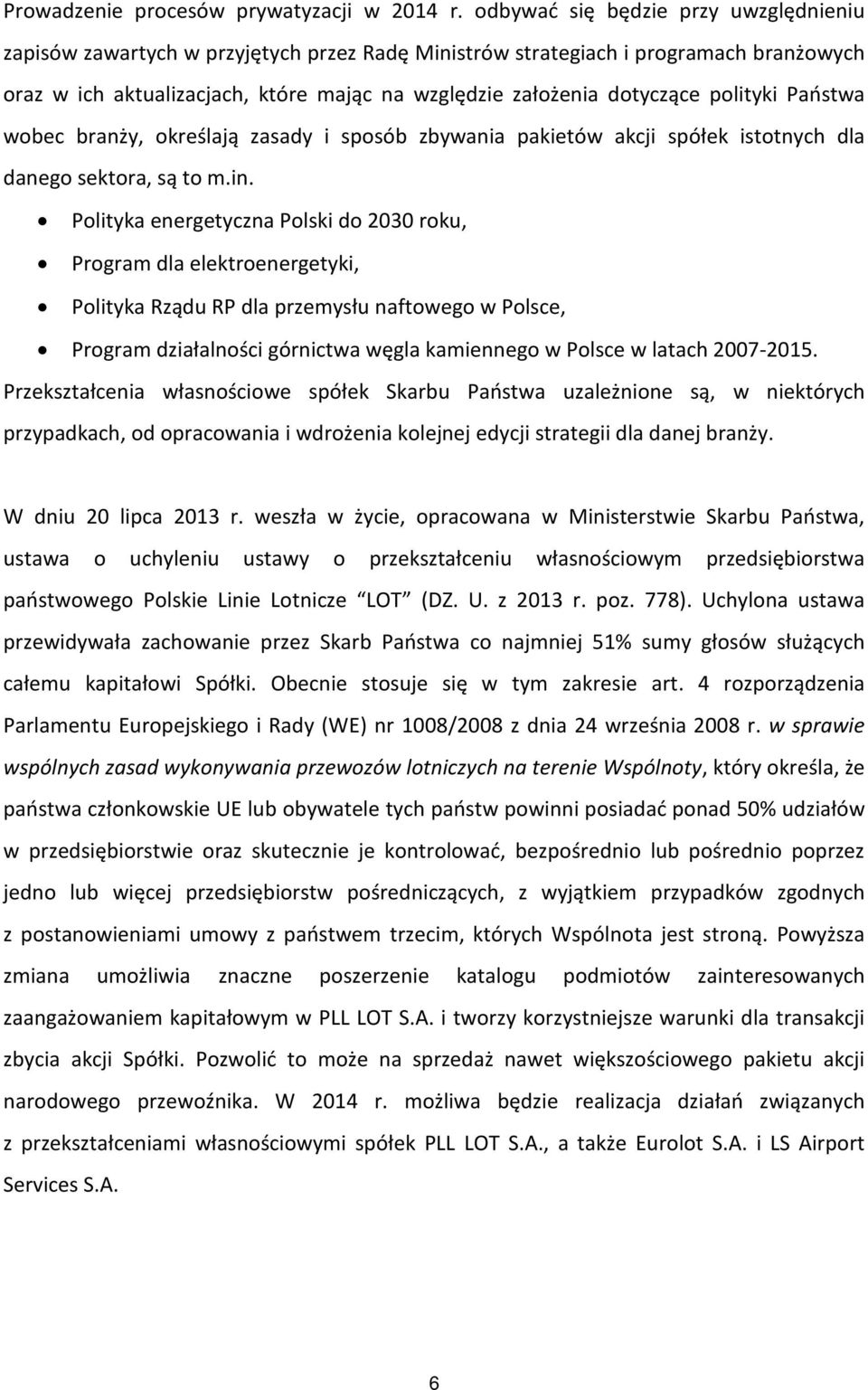 polityki Państwa wobec branży, określają zasady i sposób zbywania pakietów akcji spółek istotnych dla danego sektora, są to m.in.