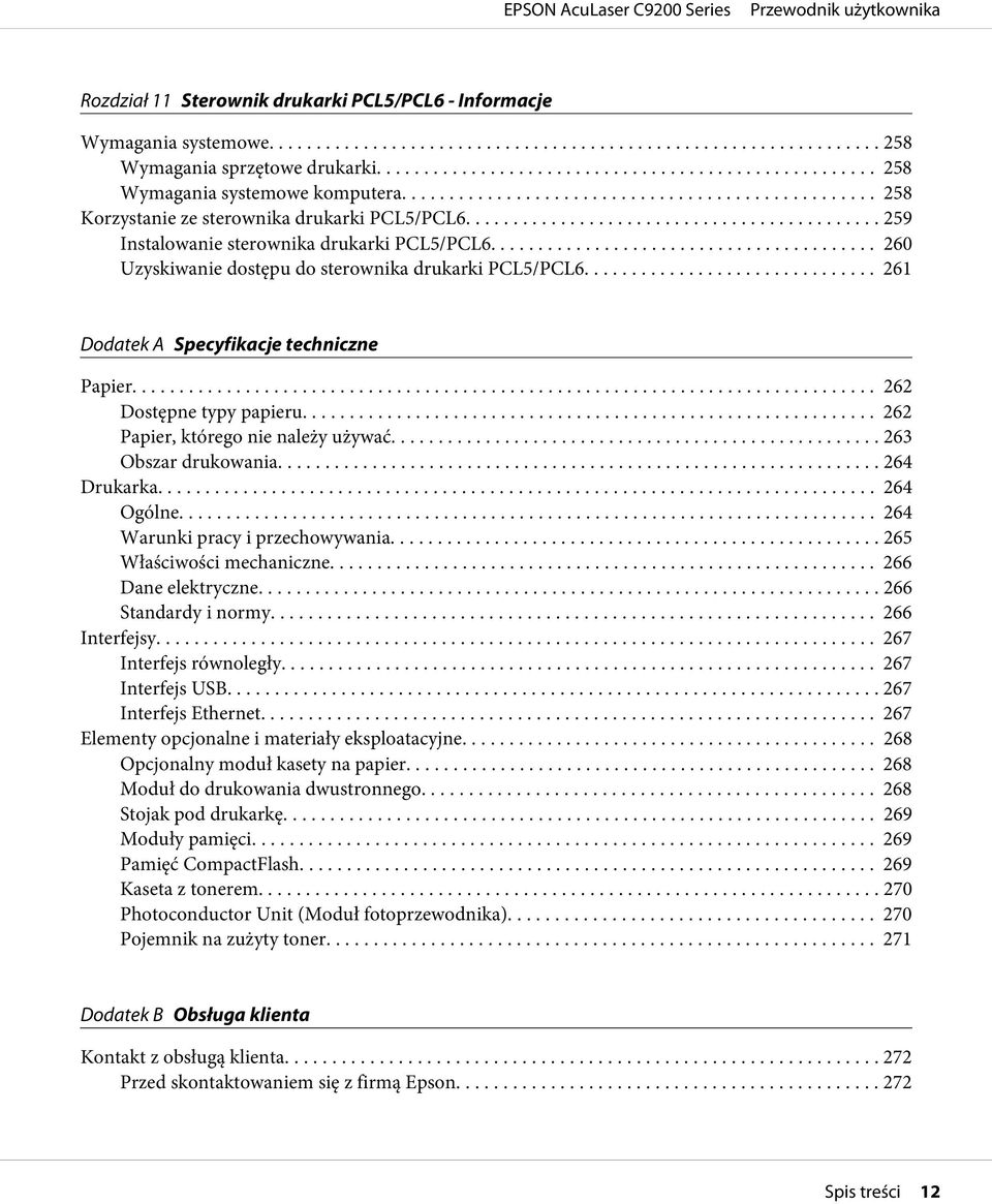 .. 262 Papier, którego nie należy używać... 263 Obszar drukowania......... 264 Drukarka... 264 Ogólne... 264 Warunki pracy i przechowywania... 265 Właściwości mechaniczne... 266 Dane elektryczne.