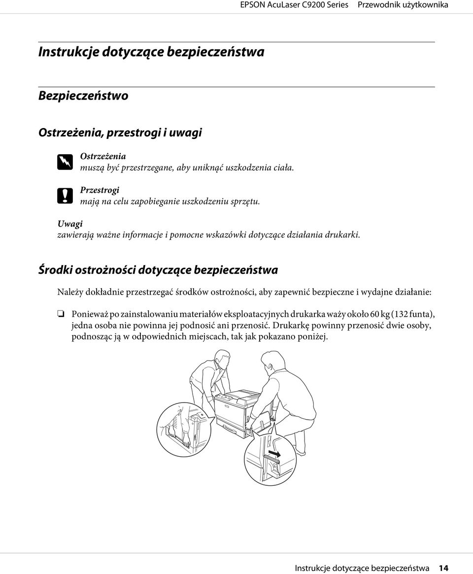 Środki ostrożności dotyczące bezpieczeństwa Należy dokładnie przestrzegać środków ostrożności, aby zapewnić bezpieczne i wydajne działanie: Ponieważ po zainstalowaniu materiałów
