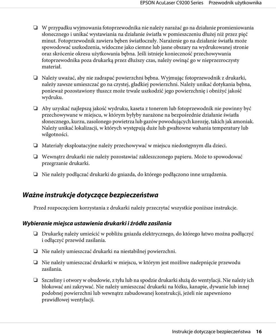 Narażenie go na działanie światła może spowodować uszkodzenia, widoczne jako ciemne lub jasne obszary na wydrukowanej stronie oraz skrócenie okresu użytkowania bębna.