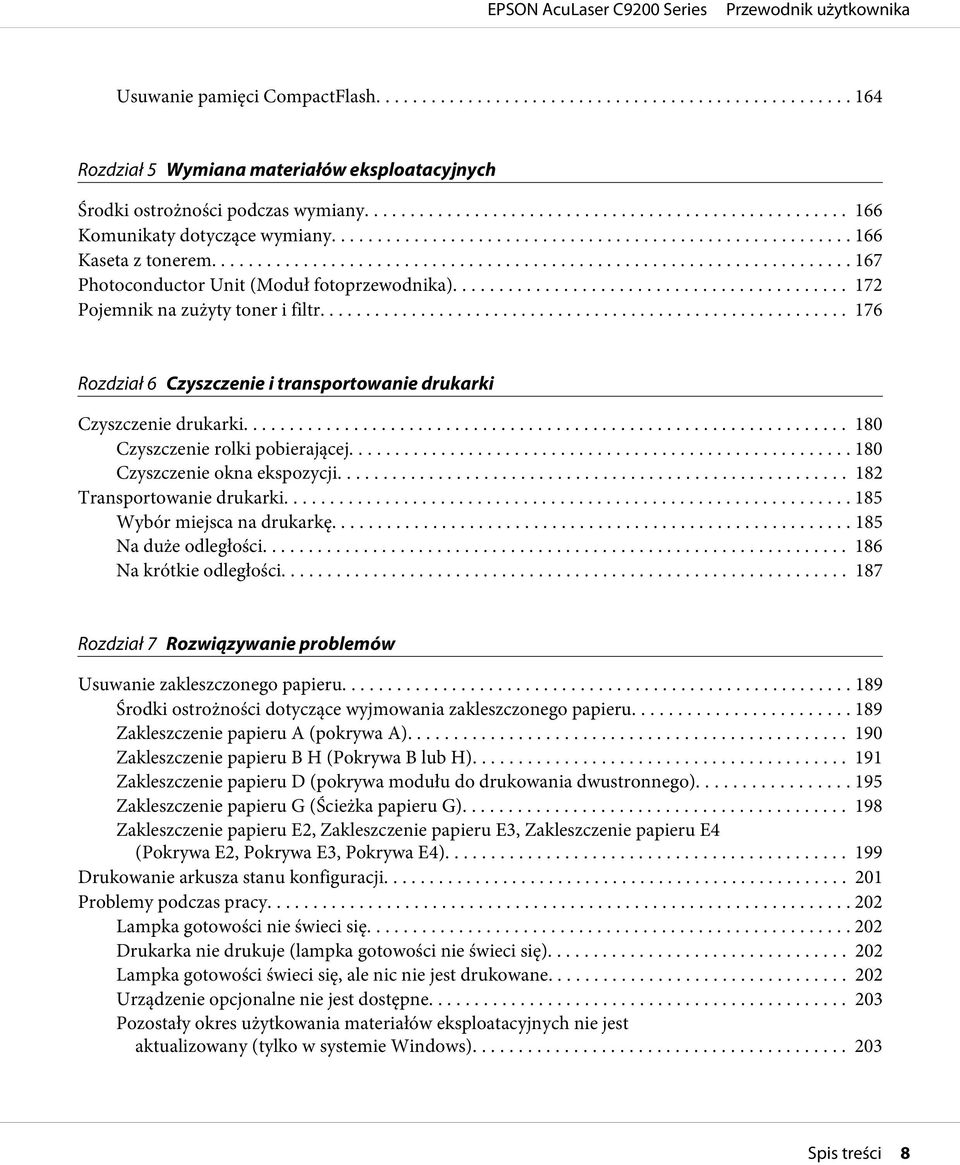 .. 180 Czyszczenie rolki pobierającej... 180 Czyszczenie okna ekspozycji... 182 Transportowanie drukarki... 185 Wybór miejsca na drukarkę... 185 Na duże odległości... 186 Na krótkie odległości.