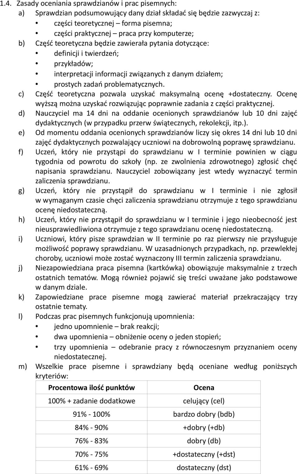 c) Część teoretyczna pozwala uzyskać maksymalną ocenę +dostateczny. Ocenę wyższą można uzyskać rozwiązując poprawnie zadania z części praktycznej.