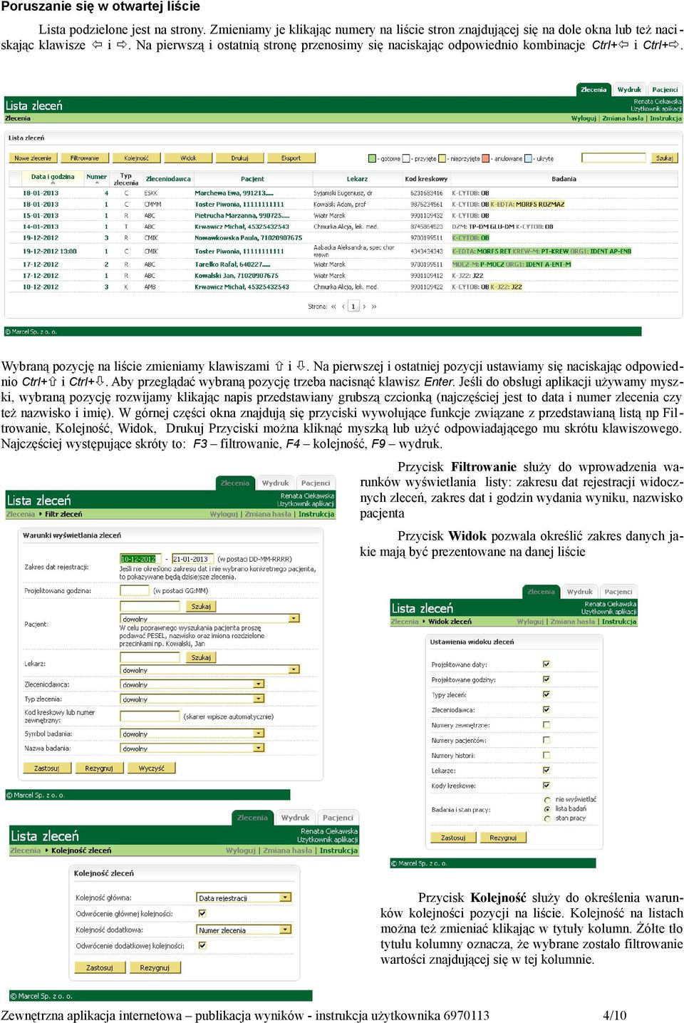 Na pierwszej i ostatniej pozycji ustawiamy się naciskając odpowiednio Ctrl+ i Ctrl+. Aby przeglądać wybraną pozycję trzeba nacisnąć klawisz Enter.