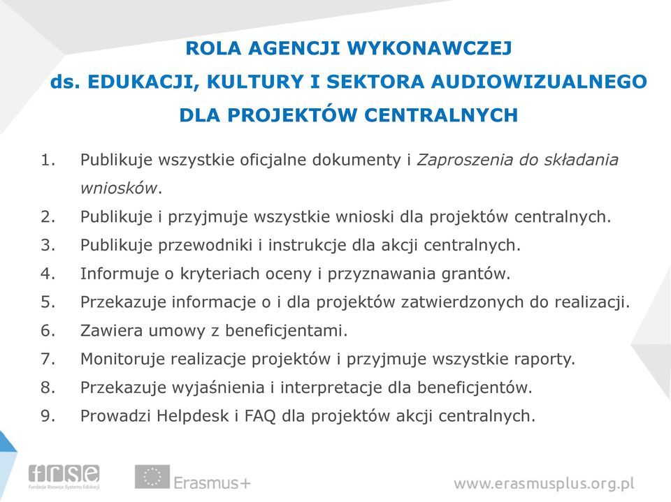Publikuje przewodniki i instrukcje dla akcji centralnych. 4. Informuje o kryteriach oceny i przyznawania grantów. 5.