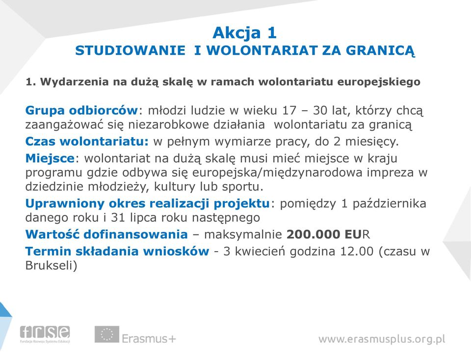 wolontariatu za granicą Czas wolontariatu: w pełnym wymiarze pracy, do 2 miesięcy.