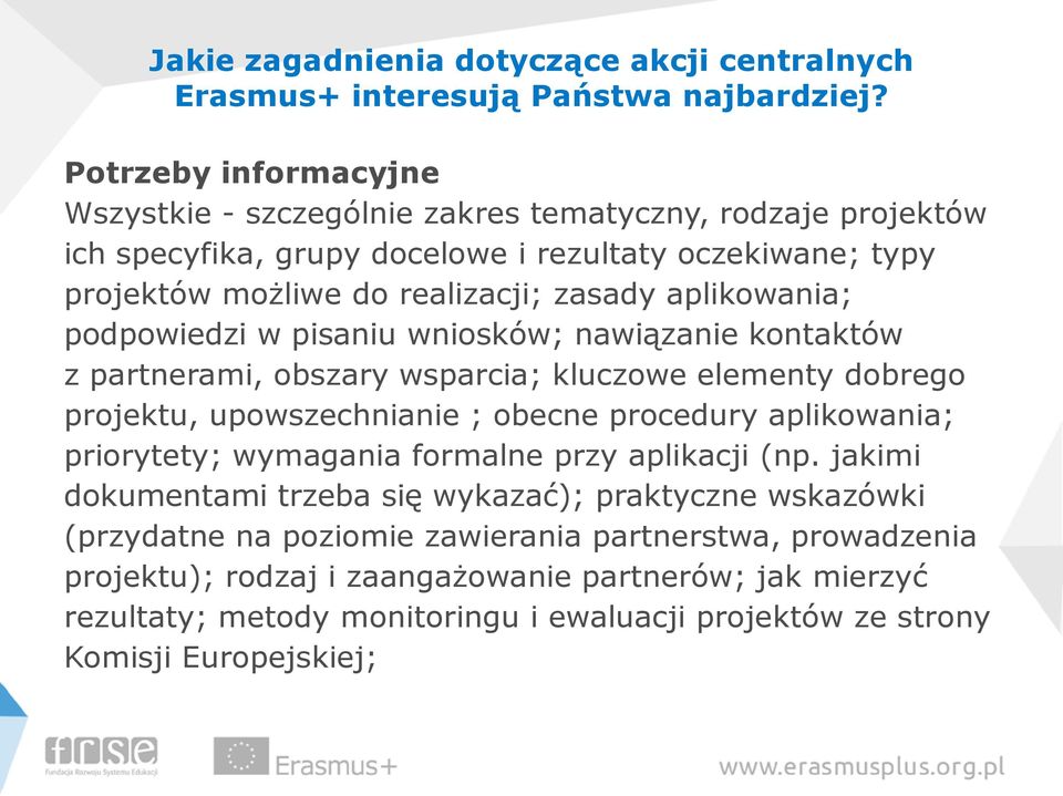 aplikowania; podpowiedzi w pisaniu wniosków; nawiązanie kontaktów z partnerami, obszary wsparcia; kluczowe elementy dobrego projektu, upowszechnianie ; obecne procedury aplikowania;