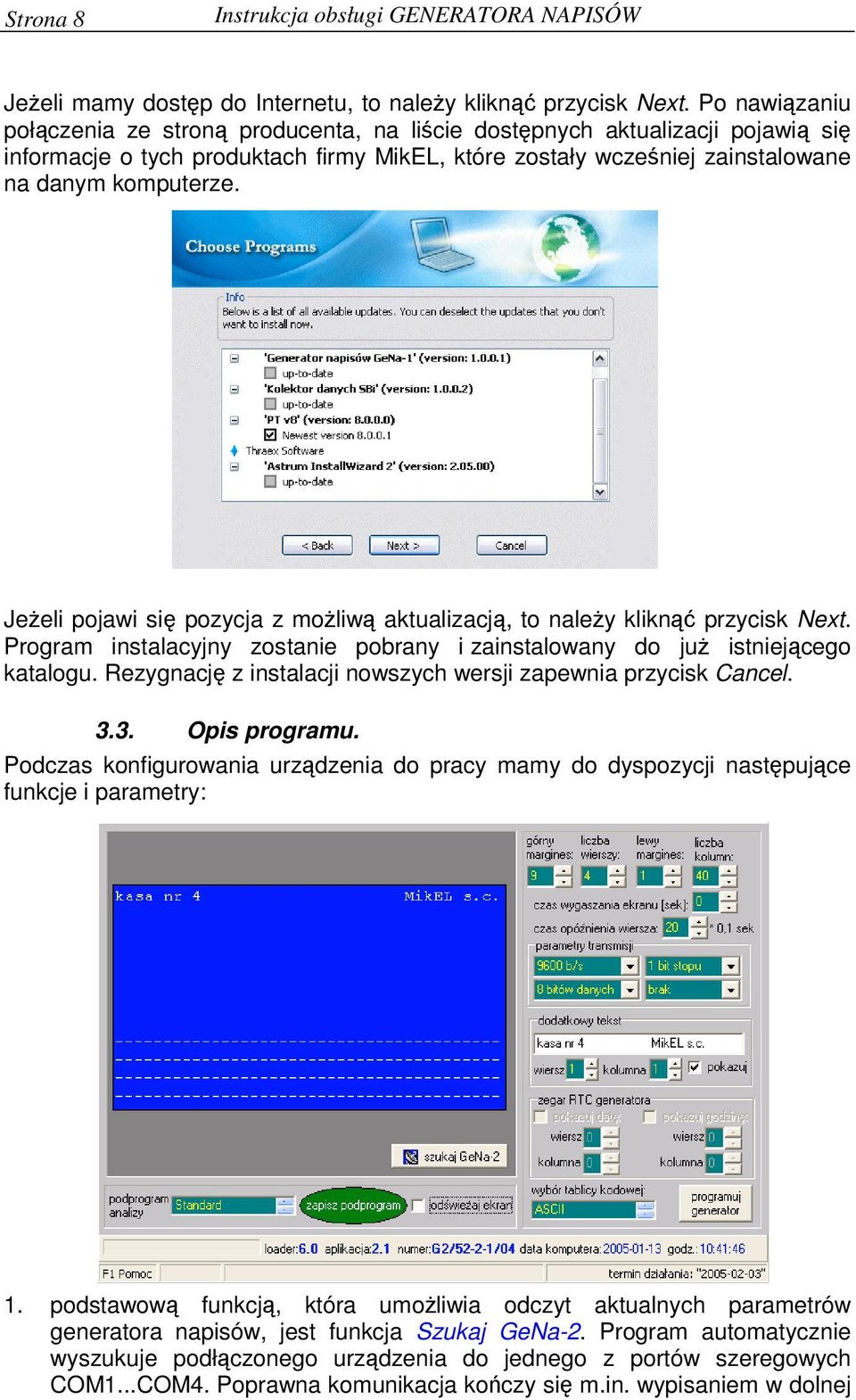 Jeeli pojawi si pozycja z moliw aktualizacj, to naley klikn przycisk Next. Program instalacyjny zostanie pobrany i zainstalowany do ju istniejcego katalogu.