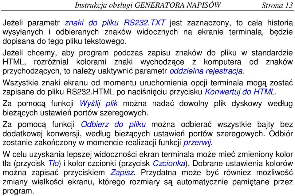 Jeeli chcemy, aby program podczas zapisu znaków do pliku w standardzie HTML, rozróniał kolorami znaki wychodzce z komputera od znaków przychodzcych, to naley uaktywni parametr oddzielna rejestracja.