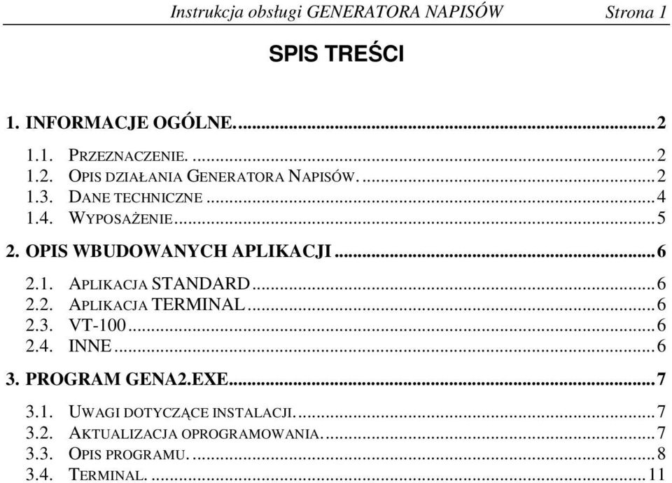 OPIS WBUDOWANYCH APLIKACJI...6 2.1. APLIKACJA STANDARD...6 2.2. APLIKACJA TERMINAL...6 2.3. VT-100...6 2.4. INNE.