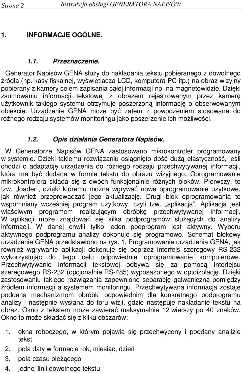 Dziki zsumowaniu informacji tekstowej z obrazem rejestrowanym przez kamer uytkownik takiego systemu otrzymuje poszerzon informacj o obserwowanym obiekcie.