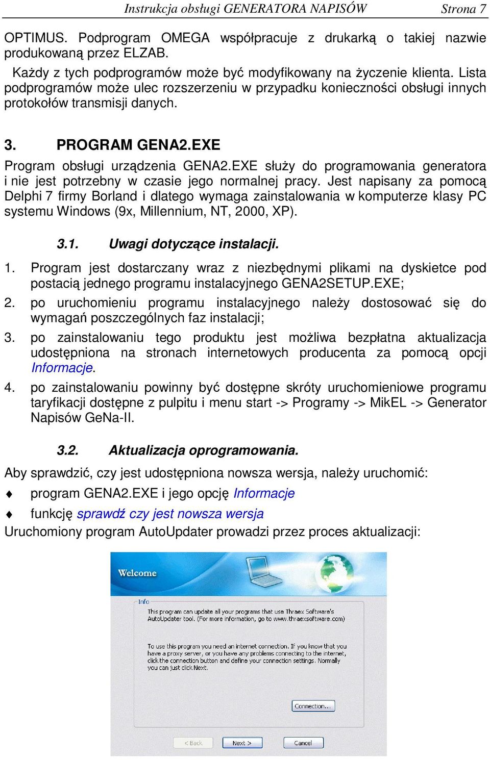 EXE słuy do programowania generatora i nie jest potrzebny w czasie jego normalnej pracy.