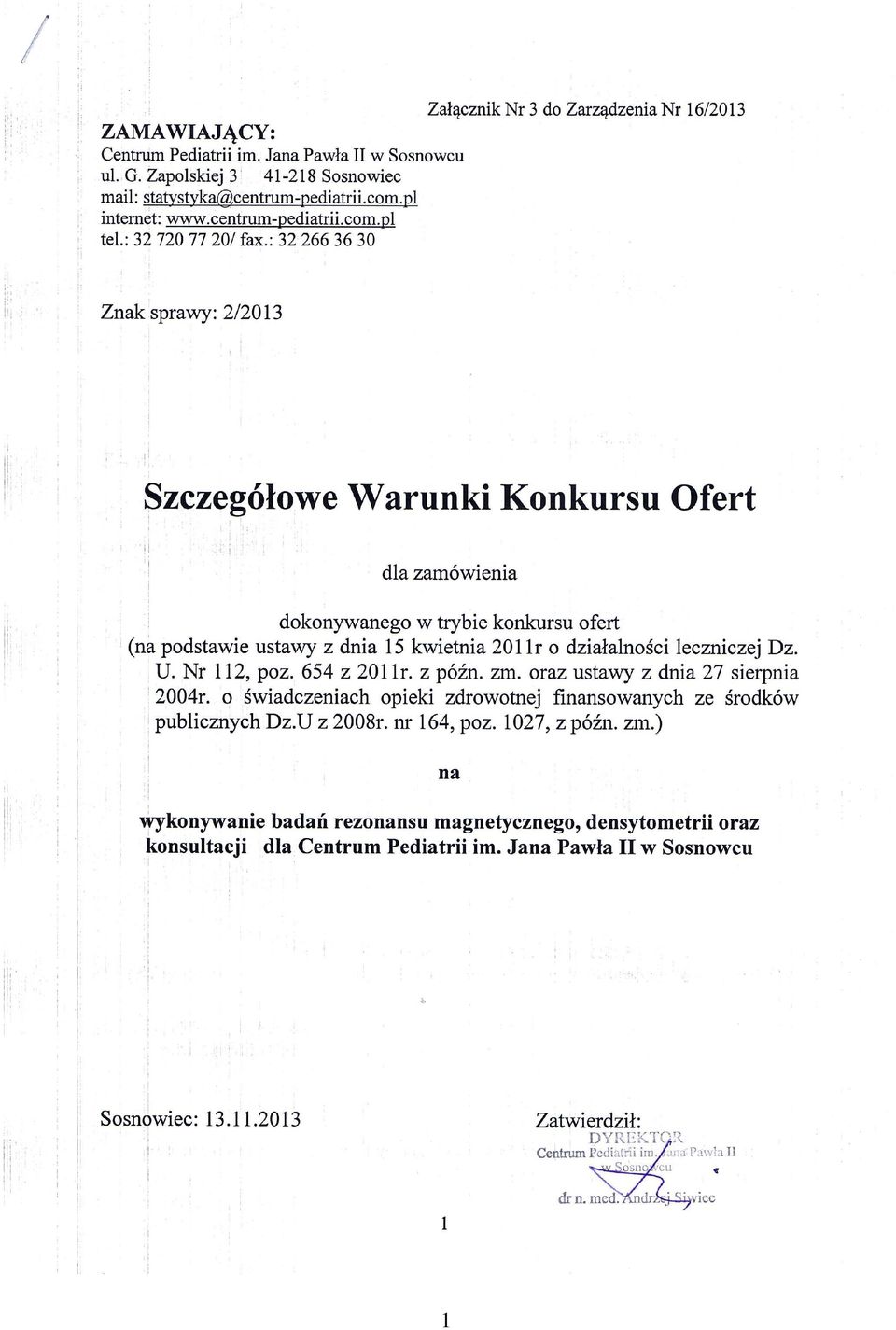 : 32 266 36 30 Załącznik Nr 3 do Zarządzenia Nr 16/2013 Znak sprawy: 2/2013 Szczegółowe Warunki Konkursu Ofert dla zamówienia dokonywanego w trybie konkursu ofert (na podstawie ustawy z dnia 15