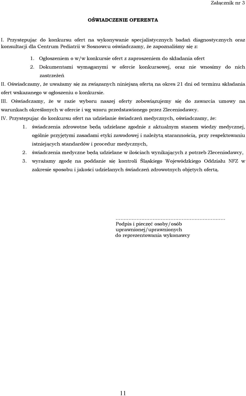 Ogłoszeniem o w/w konkursie ofert z zaproszeniem do składania ofert 2. Dokumentami wymaganymi w ofercie konkursowej, oraz nie wnosimy do nich zastrzeżeń II.