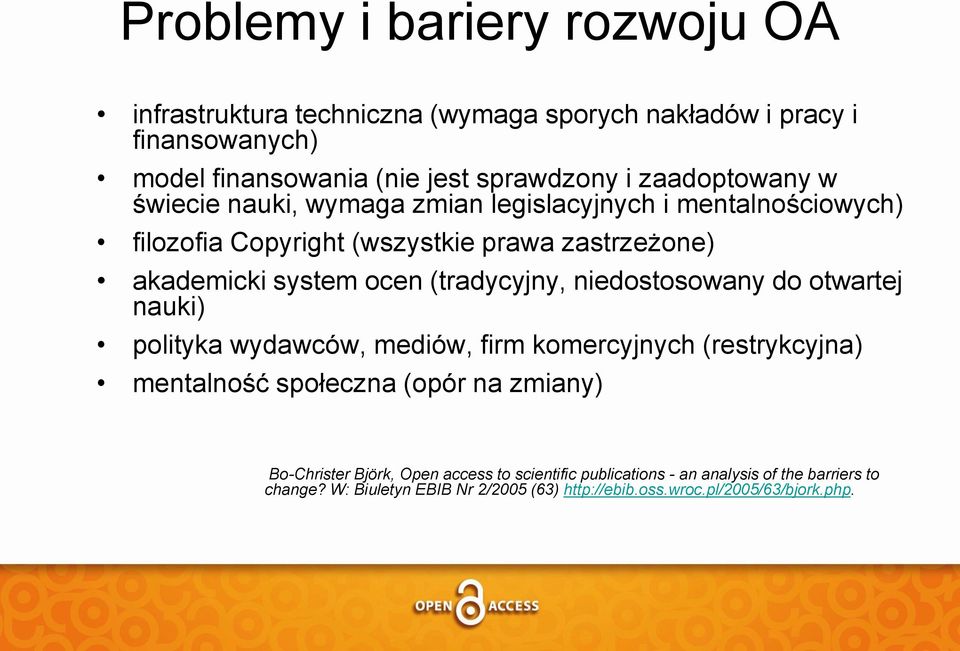 (tradycyjny, niedostosowany do otwartej nauki) polityka wydawców, mediów, firm komercyjnych (restrykcyjna) mentalność społeczna (opór na zmiany)