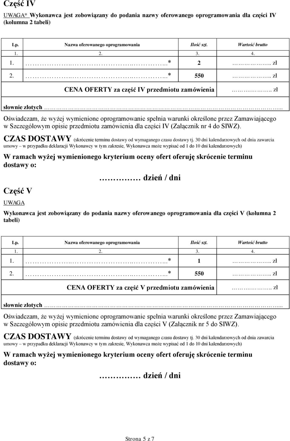 w Szczegółowym opisie przedmiotu zamówienia dla części IV (Załącznik nr 4 do SIWZ).