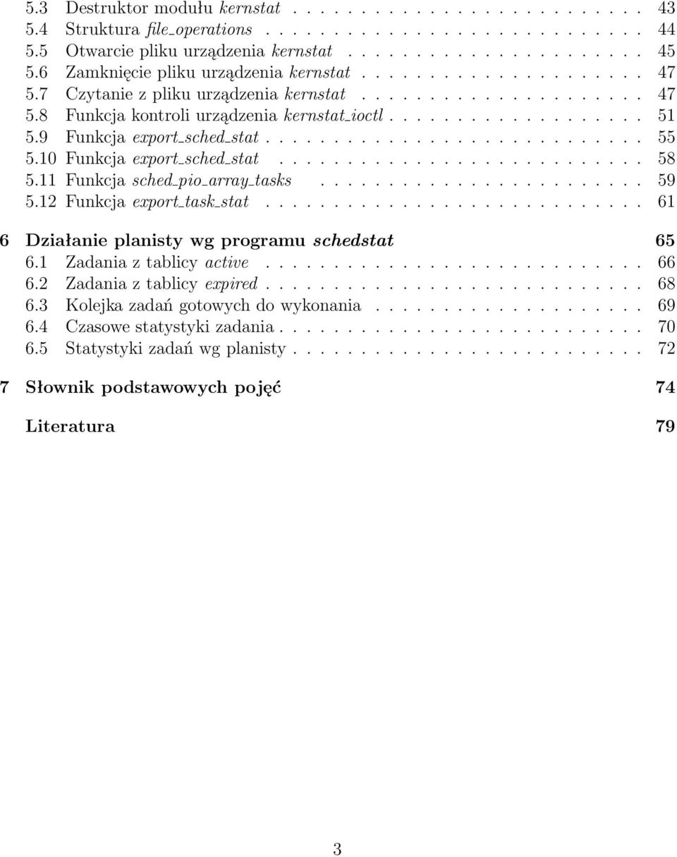 11Funkcjaschedpioarraytasks... 59 5.12Funkcjaexporttaskstat... 61 6 Działanie planisty wg programu schedstat 65 6.1 Zadaniaztablicyactive... 66 6.