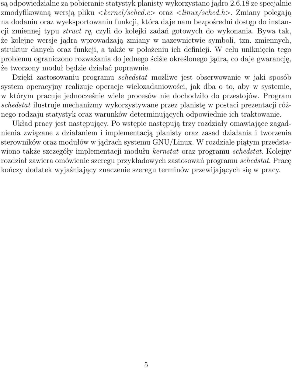 bywatak, że kolejne wersje jądrawprowadzajązmianyw nazewnictwie symboli,tzn.zmiennych, strukturdanychorazfunkcji,atakżewpołożeniuichdefinicji.